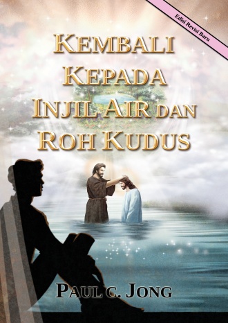 KEMBALI KEPADA INJIL AIR DAN ROH KUDUS [Edisi Revisi Baru]