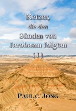 Ketzer, die den Sünden von Jerobeam folgen (Ⅰ) Ketzer, die den Sünden von Jerobeam folgen (Ⅰ)