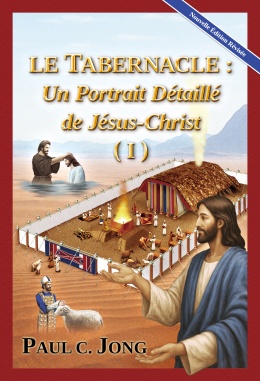 LE TABERNACLE : Un Portrait Détaillé de Jésus-Christ (I) [Nouvelle Édition Révisée]