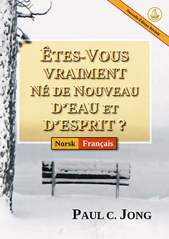 [Français－Norsk] ÊTES-VOUS VRAIMENT NÉ DE NOUVEAU D’EAU ET D’ESPRIT ? [Nouvelle Édition Révisée]－ER DU VIRKELIG FØDT PÅ NY AV VANN OG ÅND? [Ny revidert utgave]