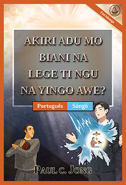 [Sängö－Português] AKIRI ADU MO BIANI NA LEGE TI NGU NA YINGO AWE? [Fini lekengo]－VOCÊ VERDADEIRAMENTE NASCEU DE NOVO DA ÁGUA E DO ESPÍRITO? [Nova edição revisada]