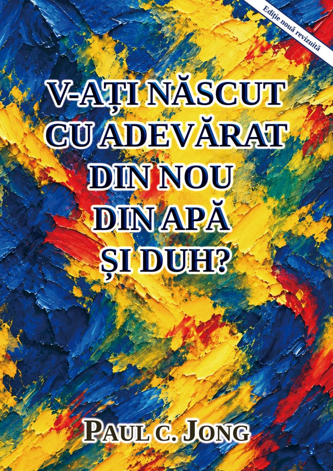 V-AȚI NĂSCUT CU ADEVĂRAT DIN NOU DIN APĂ ȘI DUH?