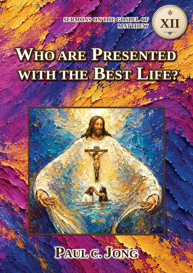 SERMONS ON THE GOSPEL OF MATTHEW (XII) - WHO ARE PRESENTED WITH THE BEST LIFE?