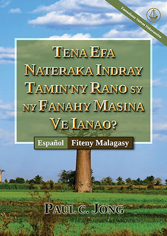 [Fiteny Malagasy－Español] TENA EFA NATERAKA INDRAY TAMIN`NY RANO SY NY FANAHY MASINA VE IANAO? [Famoahana Vaovao Nohavaozina]－¿VERDADERAMENTE HAS NACIDO DE NUEVO POR AGUA Y EL ESPÍRITU? [Nueva edición revisada]