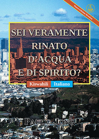 [Italiano－Kiswahili] SEI VERAMENTE RINATO D’ACQUA E DI SPIRITO? [Nuova Edizione Riveduta]－JE, UMEZALIWA UPYA KWELI KWA MAJI NA KWA ROHO? [Toleo Jipya Lililorekebishwa]