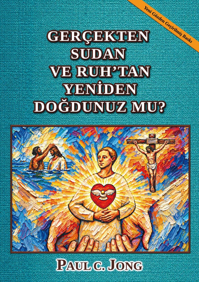 GERÇEKTEN SUDAN VE RUH’TAN YENİDEN DOĞDUNUZ MU? [Yeni Gözden Geçirilmiş Baskı]