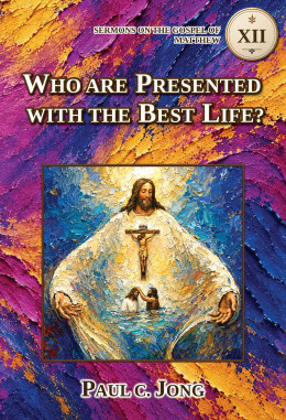 SERMONS ON THE GOSPEL OF MATTHEW (XII) - WHO ARE PRESENTED WITH THE BEST LIFE?