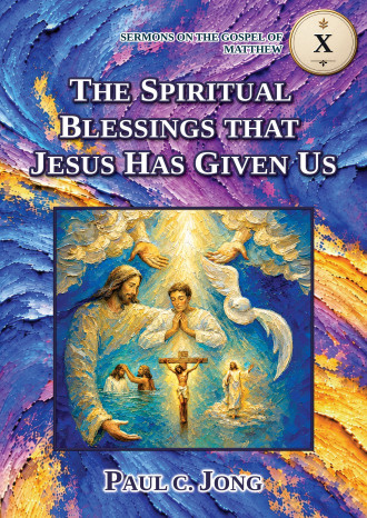 SERMONS ON THE GOSPEL OF MATTHEW (X) - THE SPIRITUAL BLESSINGS THAT JESUS HAS GIVEN US