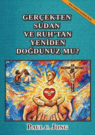 GERÇEKTEN SUDAN VE RUH’TAN YENİDEN DOĞDUNUZ MU? [Yeni Gözden Geçirilmiş Baskı]